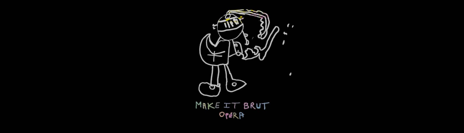 Make it brut Opera